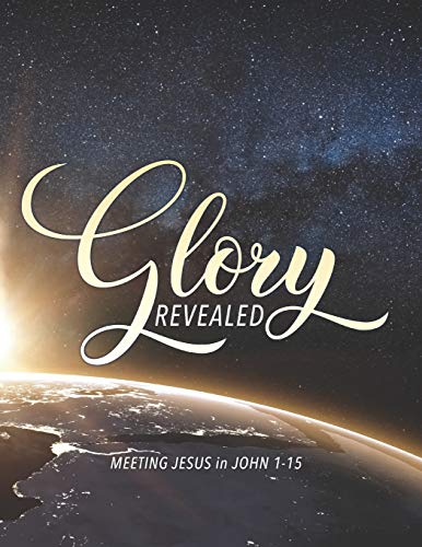 Beispielbild fr Glory Revealed: MEETING JESUS in JOHN 1 - 15 zum Verkauf von SecondSale