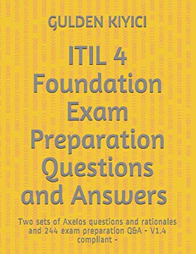 9781674389912: ITIL 4 Foundation Exam Preparation Questions and Answers: Axelos 2 sets of Sample Papers with Rationales and 244 Exam Preparation Questions and Answers -V1.4 compliant-