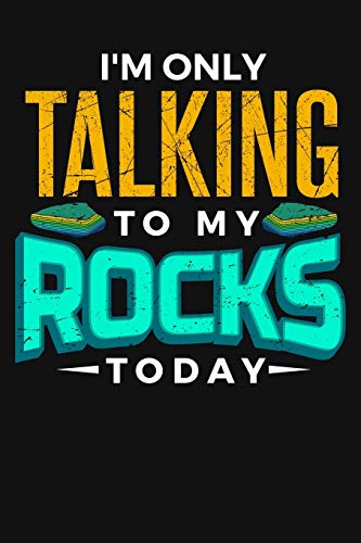 9781674393568: I'm Only Talking to My Rocks Today: Funny Lined Journal Notebook for Geology Lovers, Geologists, Men and Women Who Love Rocks, Minerals, Gem Stones, Earth Science Puns, Mineral Collector