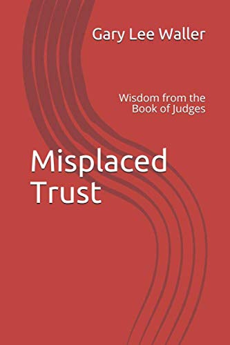 Stock image for Misplaced Trust: Wisdom from the Book of Judges for sale by ThriftBooks-Atlanta