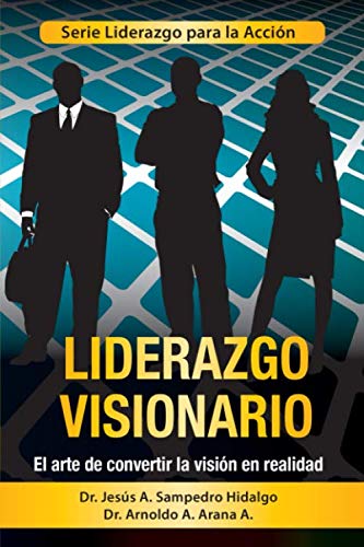 Imagen de archivo de Liderazgo Visionario: El Arte de Convertir la Visin en Realidad (Liderazgo para la Accin) a la venta por Revaluation Books