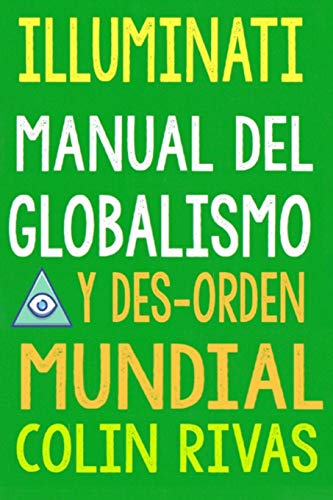 Imagen de archivo de ILLUMINATI: MANUAL DEL GLOBALISMO Y DESORDEN MUNDIAL (Spanish Edition) a la venta por California Books