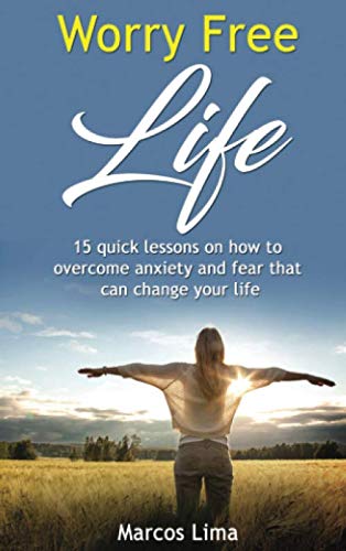 Stock image for Worry Free Life: 15 Quick Lessons on How to Overcome Anxiety and Fear that can Change Your Life for sale by Revaluation Books