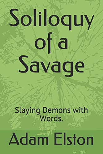 Stock image for Soliloquy of a Savage: Slaying Demons with Words. for sale by SecondSale