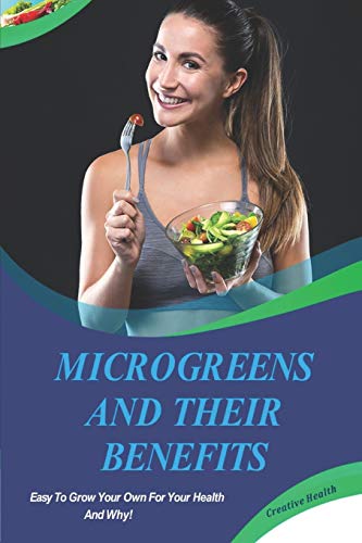 Beispielbild fr Microgreens And Their Benefits: Easy To Grow Your Own For Your Health And Why! This Is A Short Book. zum Verkauf von Lucky's Textbooks