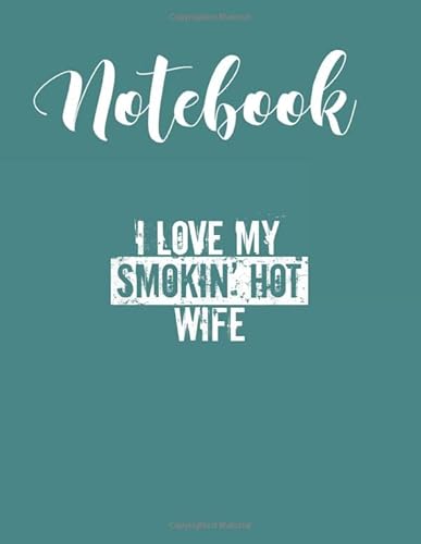Stock image for Notebook: Funny I Love My Smokin Hot Wife Valentine Anniversary Blank Composition Notebook Ruled Line Large Size for Girls with 110 Pages of 8.5"x11" . or Learning to Draw Sketch Books For Kids for sale by Revaluation Books