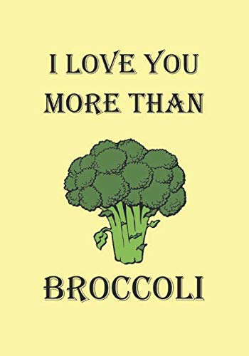 9781674724904: I LOVE YOU MORE THAN BROCCOLI: A Funny Gift Journal  Notebook...A Message For You. NOTEBOOKS Make Great Gifts - Caesar, Janus:  167472490X - AbeBooks