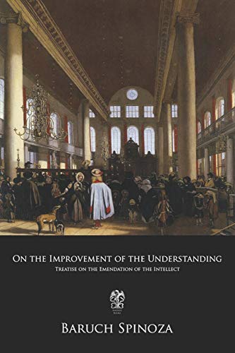 Beispielbild fr On the Improvement of the Understanding: Treatise on the Emendation of the Intellect zum Verkauf von WorldofBooks