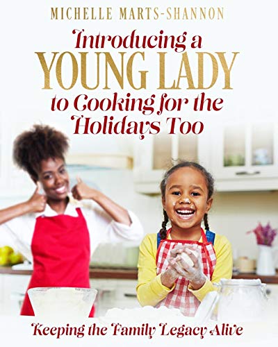 Stock image for Introducing a Young Lady to Cooking for the Holidays Too: Keeping The Family Legacy Alive for sale by Lucky's Textbooks