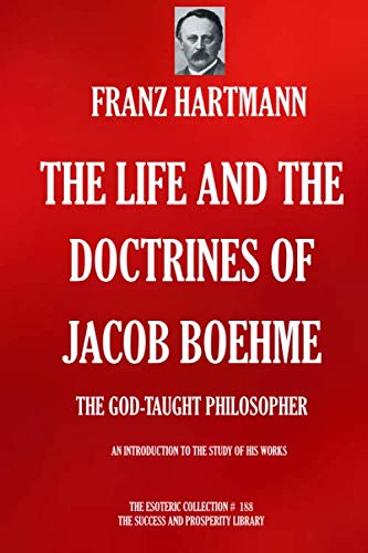 Stock image for THE LIFE AND THE DOCTRINES OF JACOB BOEHME: The God-Taught Philosopher (The Esoteric Collection) for sale by Revaluation Books