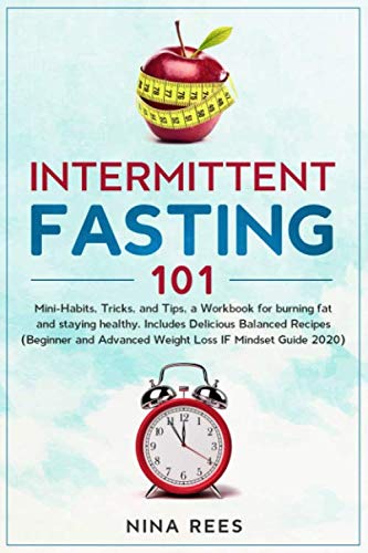 Stock image for Intermittent Fasting 101: Mini-Habits, Tricks, and Tips, a Workbook for burning fat and staying healthy. Includes Delicious Balanced Recipes (Beginner and Advanced Weight Loss IF Mindset Guide 2020) for sale by Revaluation Books