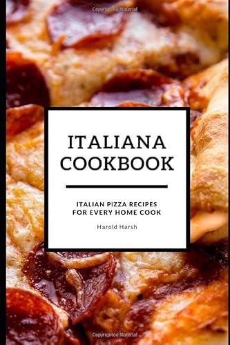 Stock image for ITALIANA COOKBOOK: ITALIAN PIZZA RECIPE FOR EVERY HOME COOK for sale by Revaluation Books