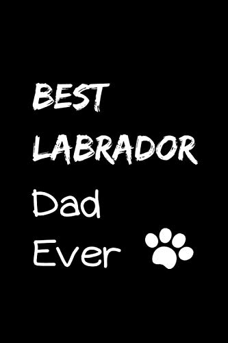 Stock image for Best Labrador Retriever Dad Ever: Blank journal notebook for proud pet owners, dog dads, dog lovers and dog moms for sale by Revaluation Books