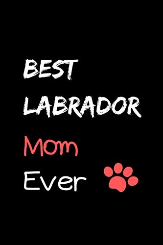 Stock image for Best Labrador Retriever Mom Ever: Blank journal notebook for proud pet owners, dog dads, dog lovers and dog moms for sale by Revaluation Books