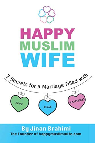 Stock image for Happy Muslim Wife: 7 Secrets for a Marriage Filled with Love, Peace, and Happiness: Muslim Marriage Guide & Coaching for sale by SecondSale