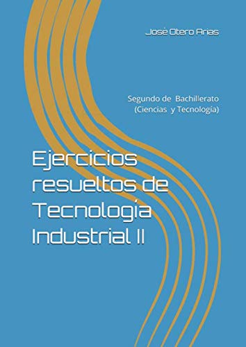 Imagen de archivo de Ejercicios resueltos de Tecnologa Industrial II: Segundo de Bachillerato (Ciencias y Tecnologa) a la venta por Revaluation Books