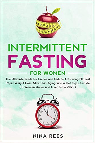 Stock image for Intermittent Fasting for Women: The Ultimate Guide for Ladies and Girls to Mastering Natural Rapid Weight Loss, Slow Skin Aging, and a Healthy Lifestyle (IF Women Under and Over 50 in 2020) for sale by Lucky's Textbooks