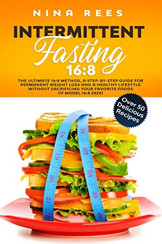 Stock image for Intermittent Fasting 16: 8: The Ultimate 16:8 Method, a Step-by-Step Guide for Permanent Weight Loss and a Healthy Lifestyle without Sacrificing Your Favorite Foods (IF Model 16:8 2020) for sale by THE SAINT BOOKSTORE