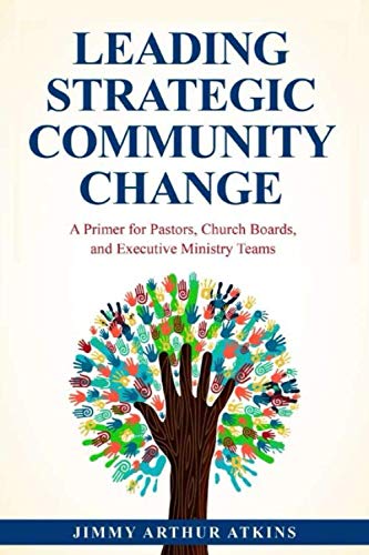 Stock image for Leading Strategic Community Change: A Primer for Pastors, Church Boards, and Executive Ministry Teams for sale by Ergodebooks