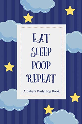 Beispielbild fr Eat Sleep Poop Repeat : A Babys Daily Log Book, Breastfeeding Journal, Sleeping and Baby Activity Notebook zum Verkauf von Goodwill Southern California