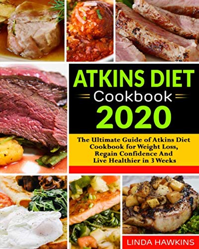Stock image for Atkins Diet Cookbook 2020: The Ultimate Guide of Atkins Diet Cookbook for Weight Loss, Regain Confidence And Live Healthier in 3 Weeks for sale by SecondSale
