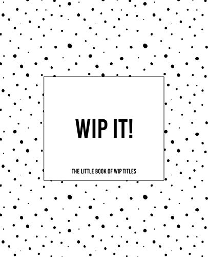 Stock image for WIP It! - The Little Book of WIP Titles: The Dotty Cover Version