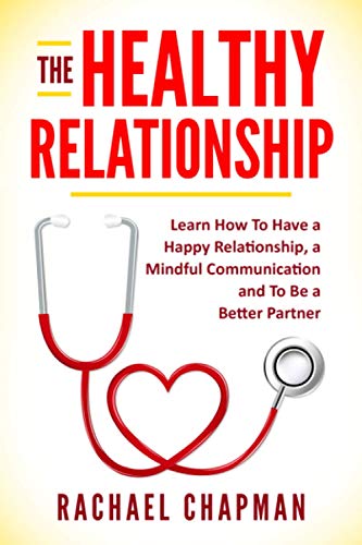 Imagen de archivo de The Healthy Relationship: Learn How to Have a Happy Relationship, a Mindful Communication and To Be a Better Partner a la venta por SecondSale