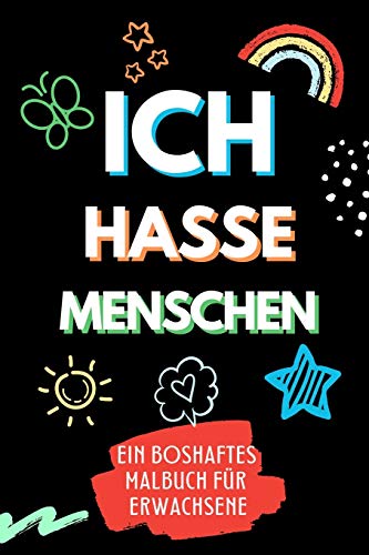 Imagen de archivo de ICH HASSE MENSCHEN EIN BOSHAFTES MALBUCH FR ERWACHSENE: A5 freches Schimpfwrter Malbuch fr Erwachsene | Bse Geschenke | Malbuch Langeweile | Fiese . | Geschenk fr Mnner Kollegen | Anti Stress a la venta por medimops