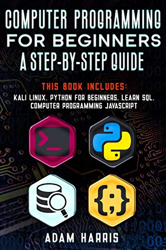 9781675113141: Computer programming for beginners a step-by-step guide: 4 books in 1: kali linux, python for beginners, learn sql, computer programming javascript