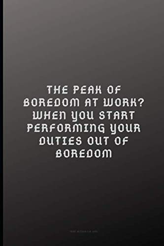 Stock image for Funny Notebook For Work: The Peak of Boredom at Work? When You Start Performing Your Duties Out of Boredom: Lined notebook for sale by Revaluation Books