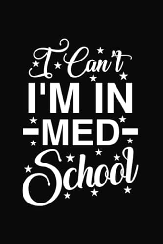 Stock image for I Can't I'm In Med School: Perfect Notebook Gift For Med School, Med Student Gift, Doctor, Future Doctor Gift, Medical Student, I Can't I'm In Med School, Surgeon for sale by More Than Words