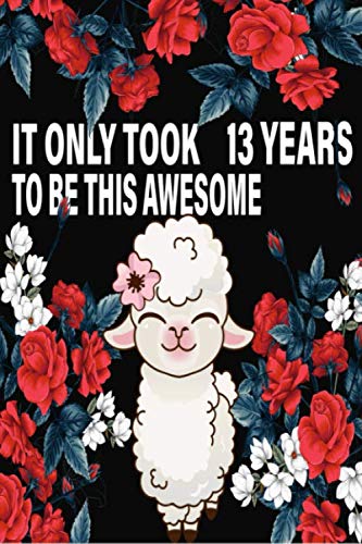 Imagen de archivo de It Only Took 13 Years to be this Awesome Llama Journal Gift for 13 Year Old Girls, Lined Journal for a Great 13th Birthday Gift for Girls: Great gift . is the perfect gift for every girl who loves a la venta por Revaluation Books