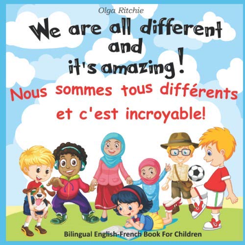 

We are all different and its amazing! Nous sommes tous différents et c'est incroyable! Bilingual English-French Book For Children