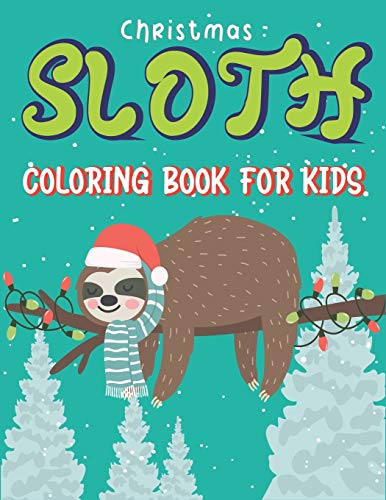 Stock image for CHRISTMAS SLOTH COLORING BOOK FOR KIDS: A Collection of Easy, Fun and Super Slow Animal Coloring Pages for Little Kids, Toddlers and Preschool, Fantastic Christmas gifts for Children for sale by Lucky's Textbooks