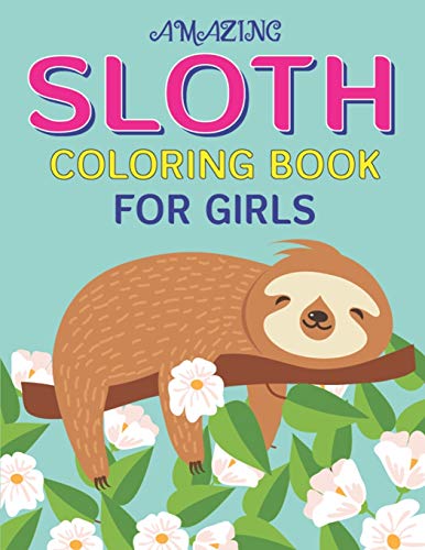 Stock image for SLOTH COLORING BOOK FOR GIRLS: A Collection of Easy, Fun and Super Slow Animal Coloring Pages for Little Kids, Toddlers and Preschool, Fantastic & Cute gifts for girls who love sloth (Expand Edition) for sale by Lucky's Textbooks
