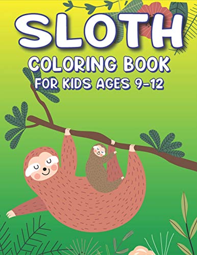 Stock image for SLOTH COLORING BOOK FOR KIDS AGES 9-12: A Fantastic Collection of Easy, Fun and Super Slow Animal Coloring Pages for Little Kids, Toddlers and . and boys who love sloth. (New Edition) for sale by Lucky's Textbooks