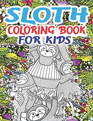 Stock image for Sloth Coloring Book for Kids: A Fantastic Collection of Easy, Fun and Super Slow Animal Coloring Pages for Little Kids, Toddlers and Preschool, Perfect for Girls and boys who love sloth for sale by THE SAINT BOOKSTORE