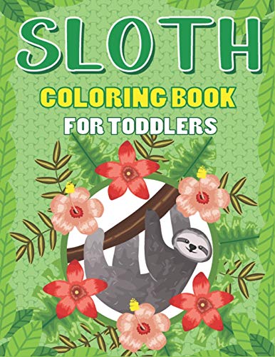 Stock image for Sloth Coloring Book for Toddlers: A Fantastic Collection of Easy, Fun and Cute Animal Lover Children Kids Preschoolers Funny Life Learning Activity book for children for sale by THE SAINT BOOKSTORE
