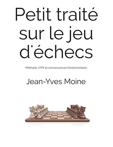 Beispielbild fr Petit trait sur le jeu d'checs: Mthode JYPX et connaissances fondamentales zum Verkauf von Revaluation Books