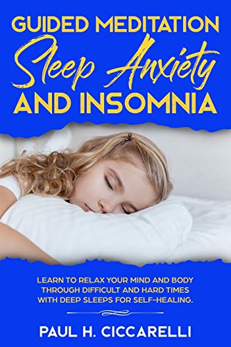 Beispielbild fr Guided Meditation, Sleep Anxiety, and Insomnia Learn to Relax Your Mind and Body Through Difficult and Hard Times with Deep Sleeps for SelfHealing zum Verkauf von PBShop.store US
