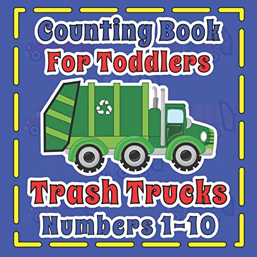 Stock image for Counting Book For Toddlers Trash Truck numbers 1-10: First Fun Picture Puzzle For Children 2-5 Who Love Sanitation Trucks (Toddlers Count To 10) for sale by -OnTimeBooks-