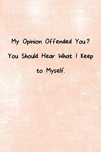 Imagen de archivo de My Opinion Offended You You Should Hear What I Keep to Myself.: Blank Lined Journal 6x9" Funny and Hilarious Office Notebook Gifts For Co-worker Employees Women Men gag gift a la venta por Revaluation Books