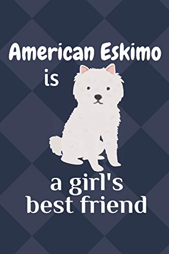 9781675515990: American Eskimo is a girl’s best friend: For American Eskimo Dog Fans