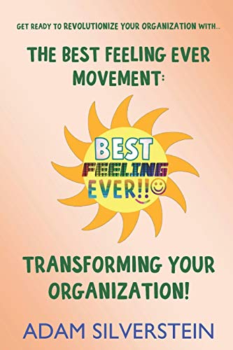 Imagen de archivo de The Best Feeling Ever Movement: Transforming Your Organization! a la venta por Lucky's Textbooks