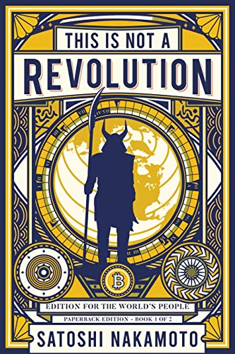 Beispielbild fr This is not a revolution: Edition for the world's people - Paperback edition Book 1 of 2 (This is not a revolution by Satoshi Nakamoto) zum Verkauf von Lucky's Textbooks