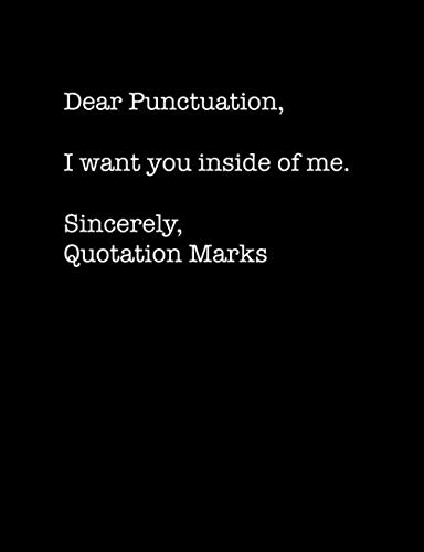 Stock image for Dear Punctuation, I Want You Inside of Me.: Funny Journal for Teachers, Coworkers and Friends who like Sarcasm. (Greeting Card Alternative) for sale by Revaluation Books