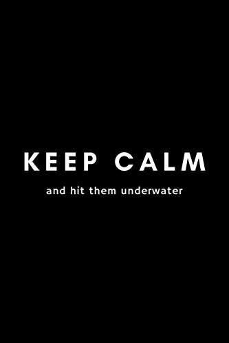 Imagen de archivo de Keep Calm And Hit Them Underwater: Funny Water Polo Notebook Gift Idea For Waterpolo Player Training - 120 Pages (6 x 9) Hilarious Gag Present a la venta por Red's Corner LLC