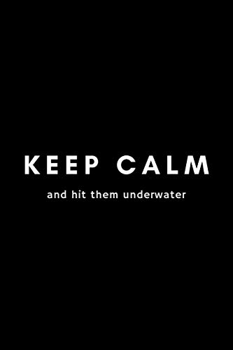 Stock image for Keep Calm And Hit Them Underwater: Funny Water Polo Notebook Gift Idea For Waterpolo Player Training - 120 Pages (6 x 9) Hilarious Gag Present for sale by Red's Corner LLC