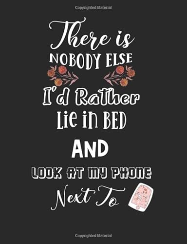 Stock image for There is nobody else I'd rather lie in bed and look at my phone next to.: Funny Journal for Husbands/Wives + Girlfriends/Boyfriends. (Greeting Card Alternative) for sale by SecondSale