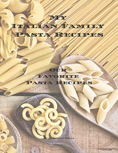 Beispielbild fr My Italian Family Pasta Recipes Our Favorite Family Recipes: An easy way to create your very own Italian family Pasta cookbook with your favorite . pages. A great gift family member or friends! zum Verkauf von Lucky's Textbooks